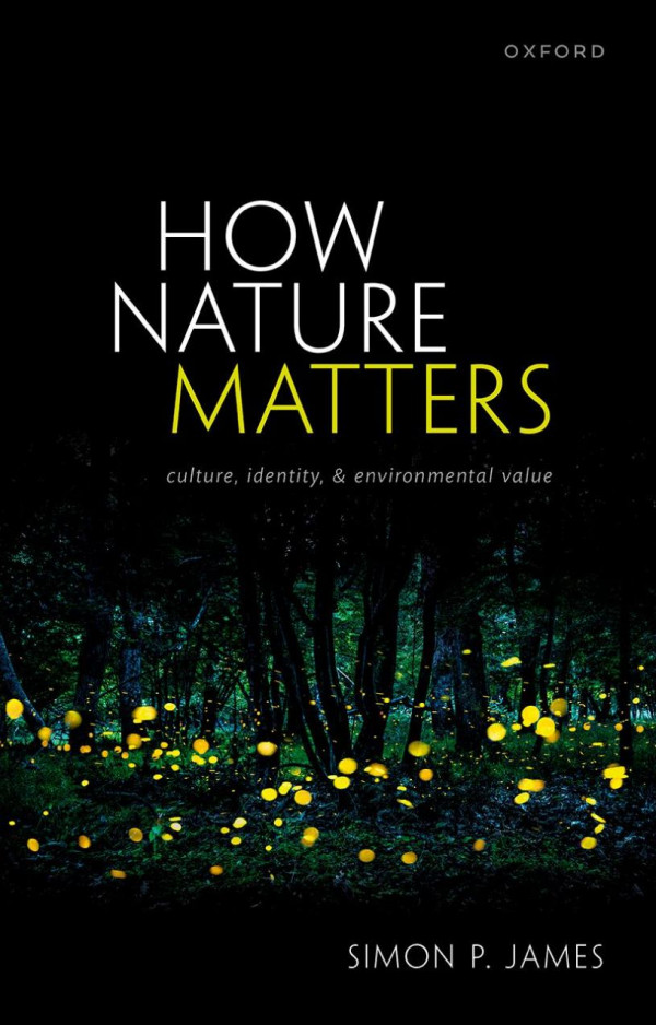 How Nature Matters Culture Identity And Environmental Value Simon P James
