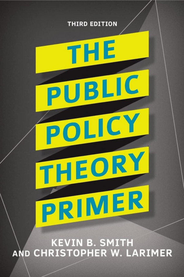 The Public Policy Theory Primer 3rd Edition Kevin B Smith Christopher W Larimer