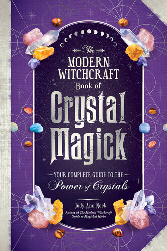The Modern Witchcraft Book Of Crystal Magick Your Complete Guide To The Power Of Crystals Judy Ann Nock