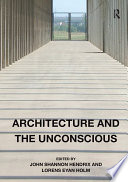 Architecture And The Unconscious 1st Edition John Shannon Hendrix