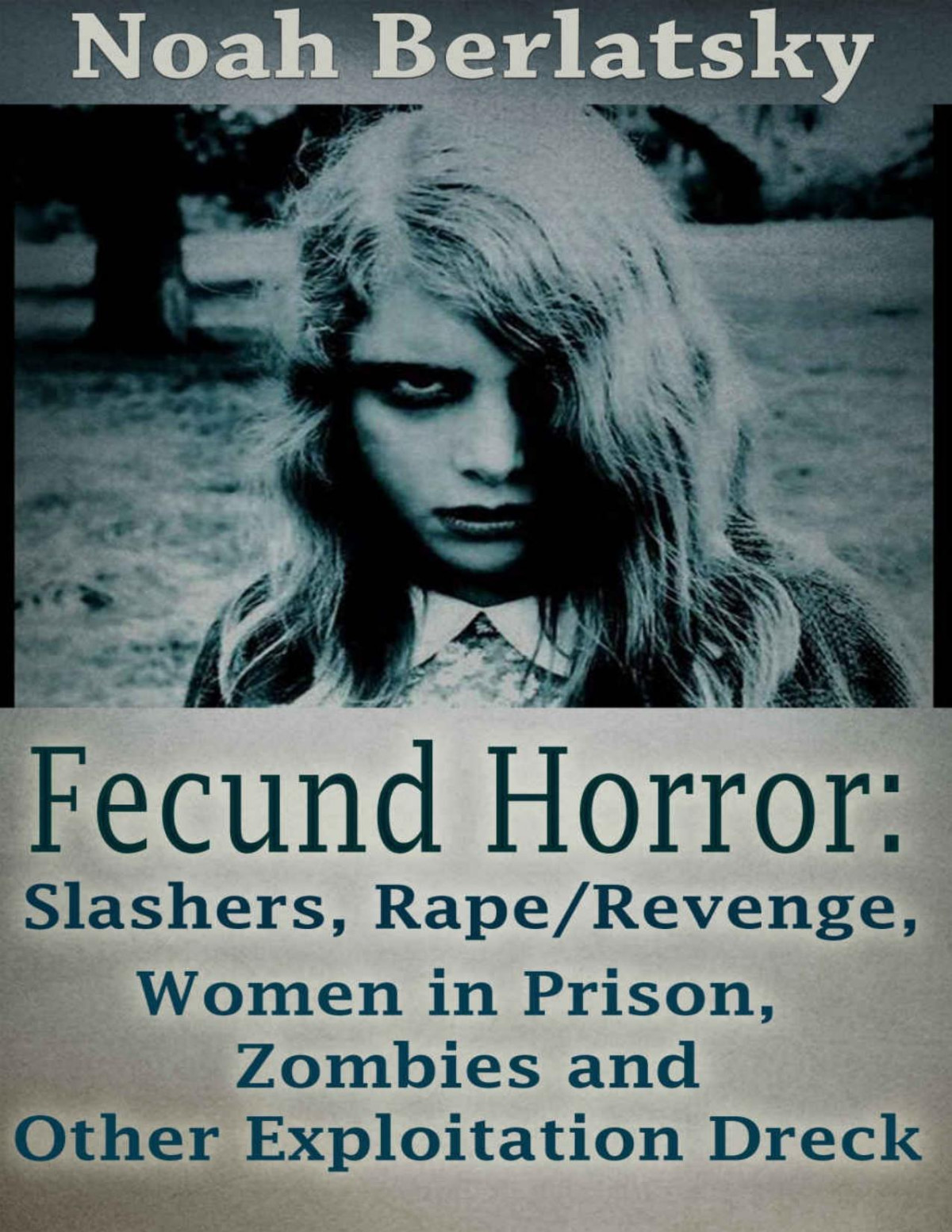 Fecund Horror Slashers Raperevenge Women In Prison Zombies And Other Exploitation Dreck Noah Berlatsky