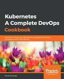 Kubernetes A Complete Devops Cookbook Build And Manage Your Applications Orchestrate Containers And Deploy Cloudnative Services 1st Edition Murat Karslioglu
