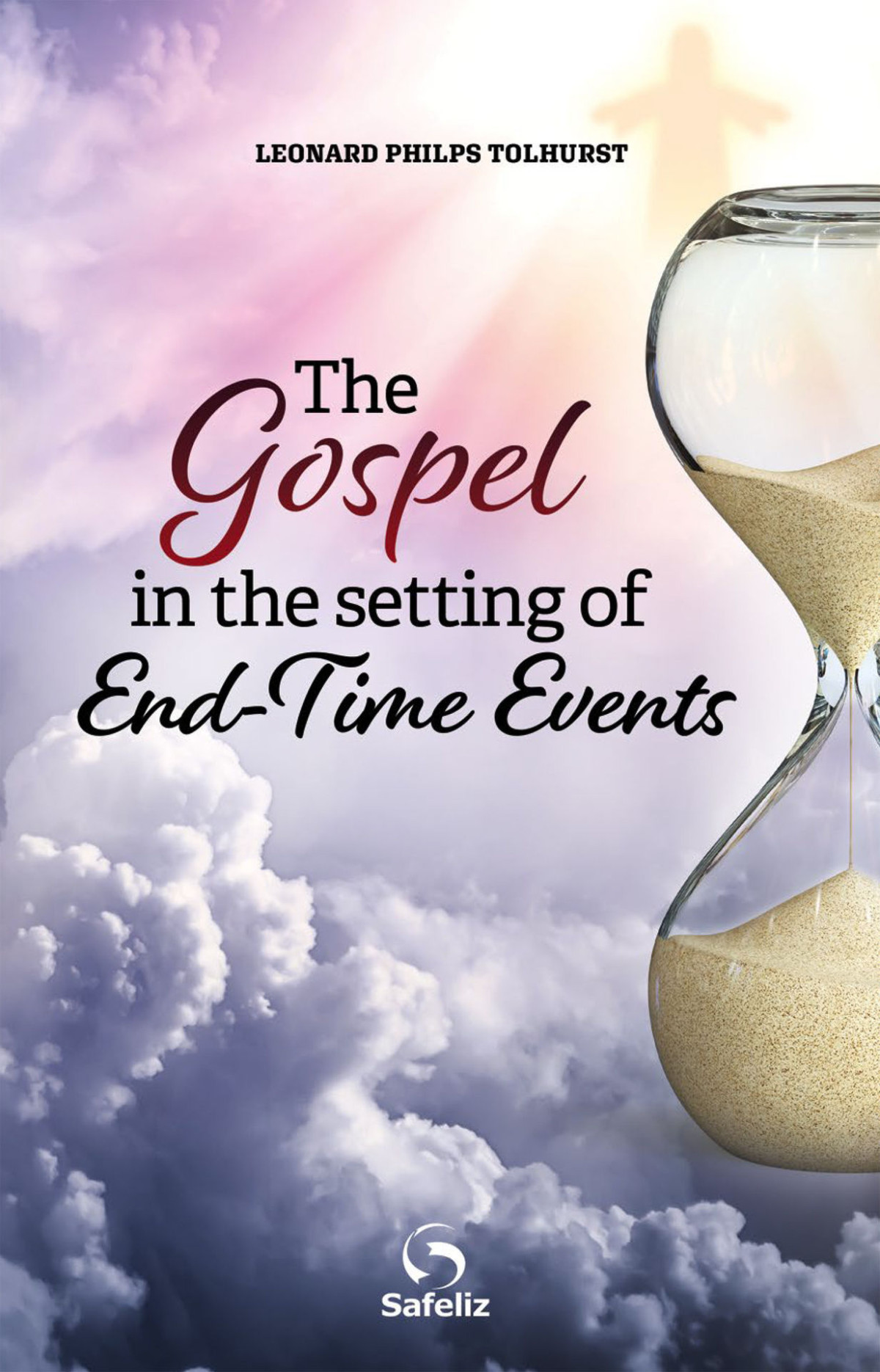 The Gospel In The Setting Of Endtime Events Leonard Philps Tolhurst