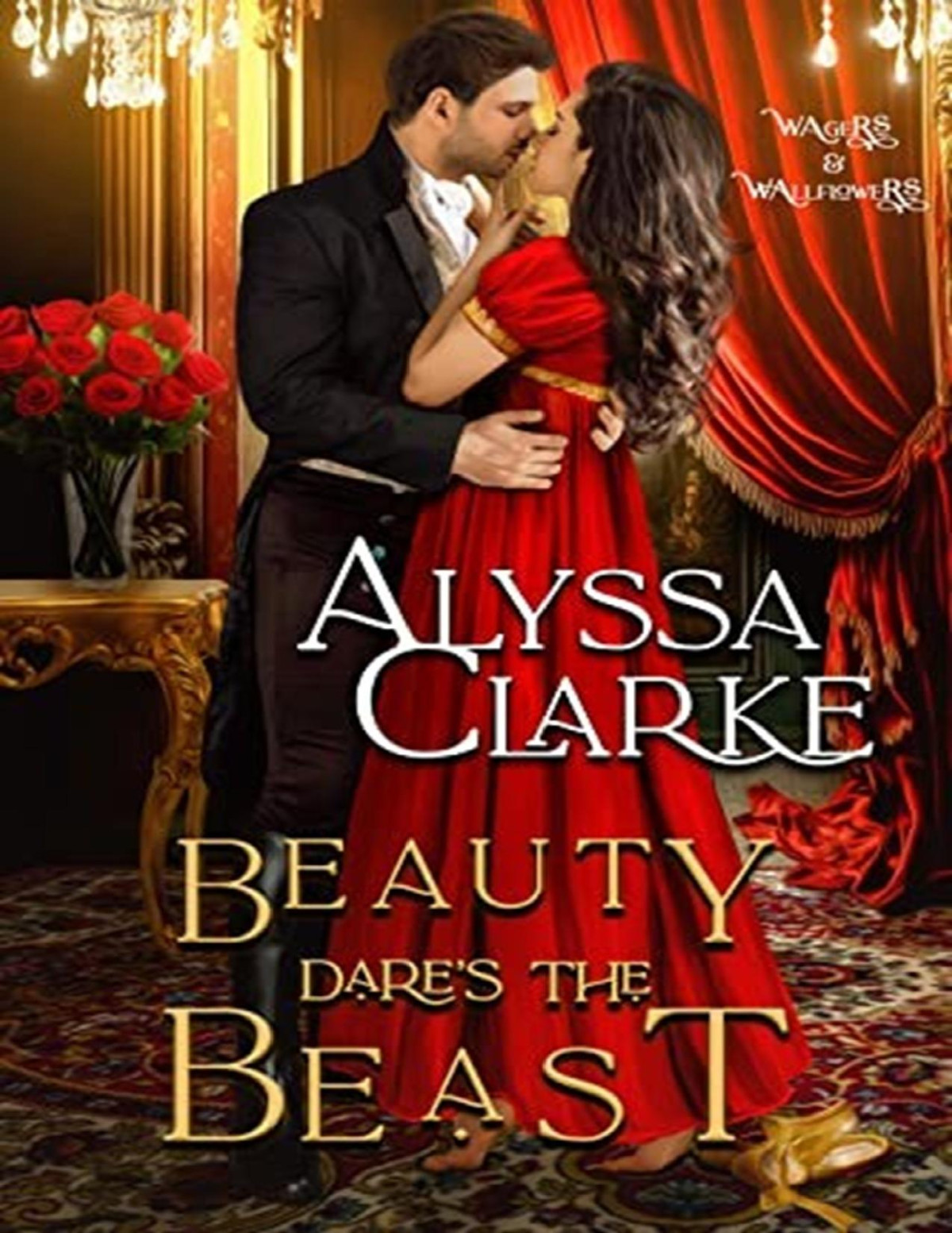 Wagers And Wallflowers 11 Beauty Dares The Beast Clarke Alyssa