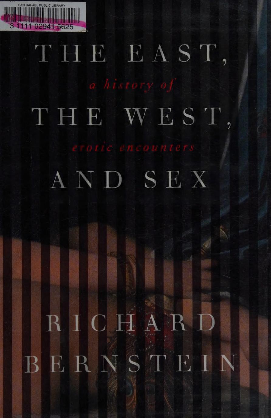 The East The West And Sex A History Of Erotic Encounters Richard Bernstein