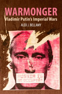 Warmonger Vladimir Putins Imperial Wars Alex J Bellamy