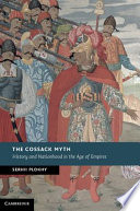 The Cossack Myth History And Nationhood In The Age Of Empires Serhii Plokhy