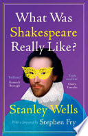 What Was Shakespeare Really Like Stanley Wells