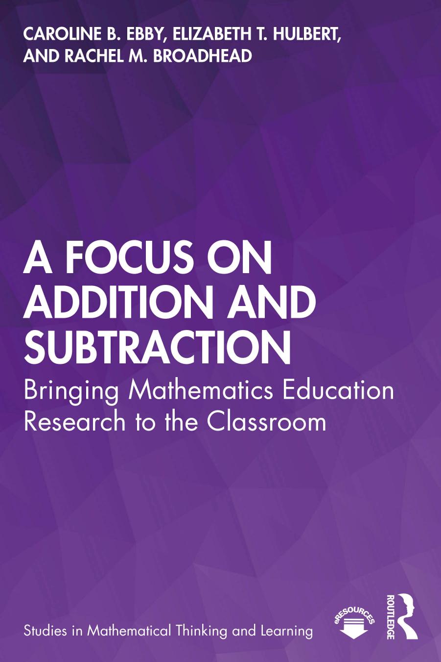A Focus On Addition And Subtraction Bringing Mathematics Education Research To The Classroom 1st Edition Caroline B Ebby