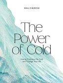 The Power Of Cold How To Embrace The Cold And Change Your Life Nall Murch