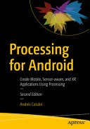 Processing For Android Create Mobile Sensoraware And Xr Applications Using Processing 2nd Edition 2nd Andrs Colubri