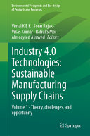 Industry 40 Technologies Sustainable Manufacturing Supply Chains Volume 1 Theory Challenges And Opportunity Vimal K E K
