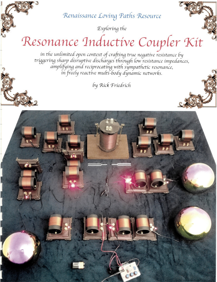 Resonance Induction Coupler Kit In The Unlimited Open Context Of Crafting True Negative Resistance By Triggering Sharp Disruptive Discharges Through Low Resistance Impedances Amplifying And Reciprocating With Sympathetic Resonance Rick Friedrich