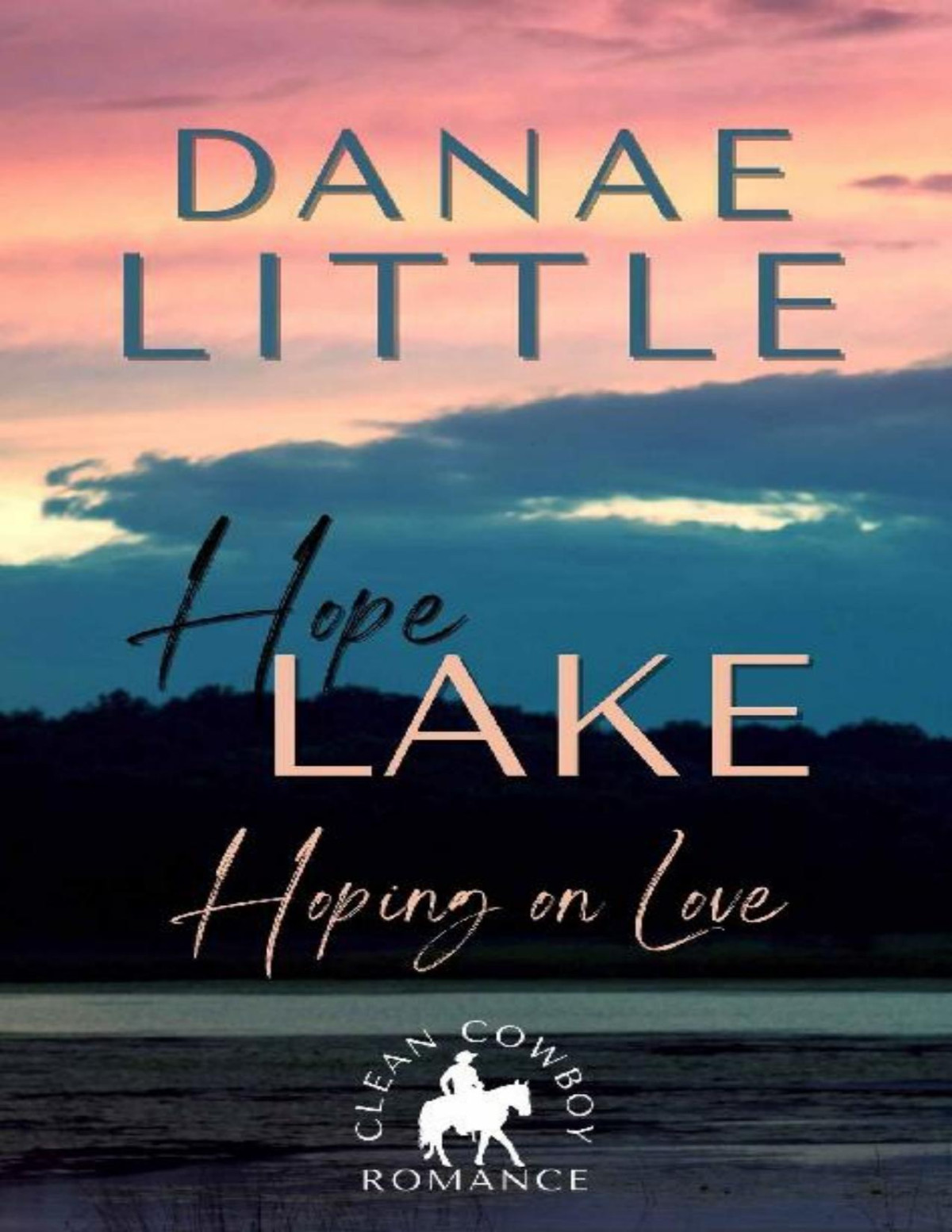 Hoping On Love Clean Cowboy Romance With A Touch Of Suspense Danae Little