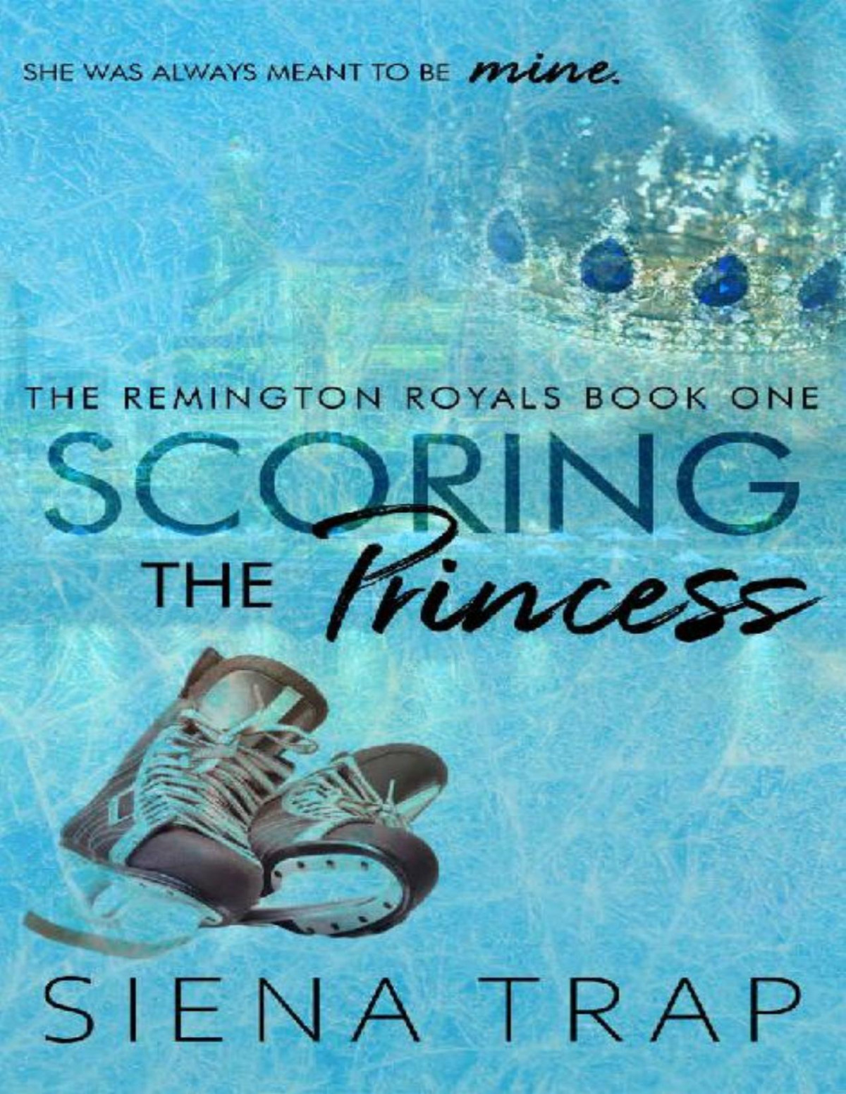 Scoring The Princess A Hockey Romance The Remington Royals Book 1 Siena Trap