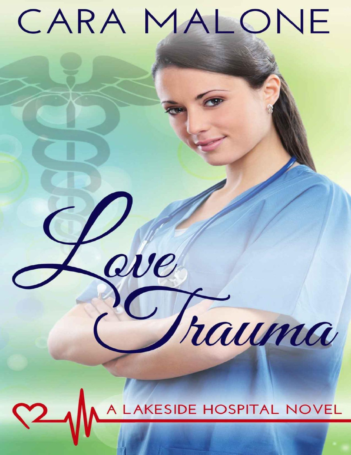 Love Trauma A Lakeside Hospital Novel Cara Malone