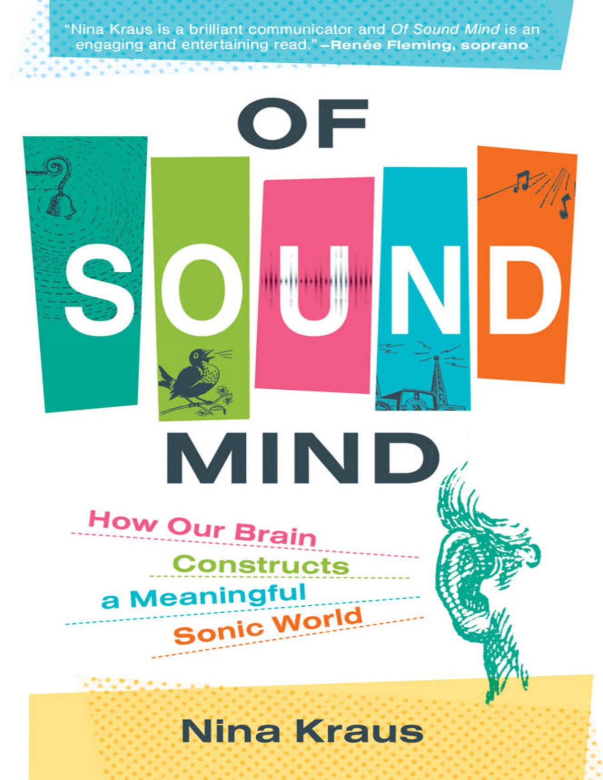 Of Sound Mind How Our Brain Constructs A Meaningful Sonic World 1st Edition Nina Kraus