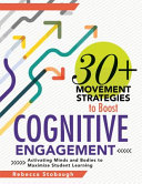 30 Movement Strategies To Boost Cognitive Engagement Activating Minds And Bodies To Maximize Student Learning Rebecca Stobaugh
