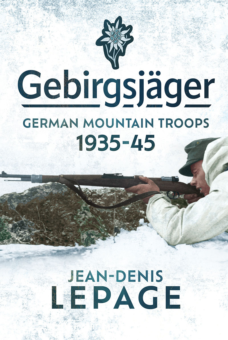 Gebirgsjager German Mountain Troops 19351945 Jeandenis Lepage