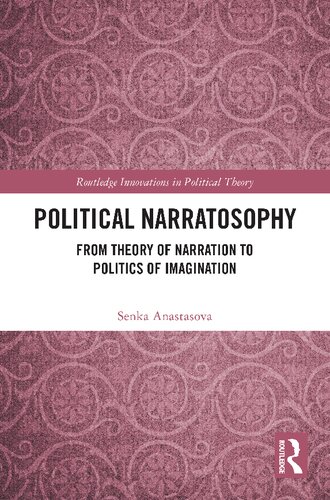 Political Narratosophy From Theory Of Narration To Politics Of Imagination Senka Anastasova