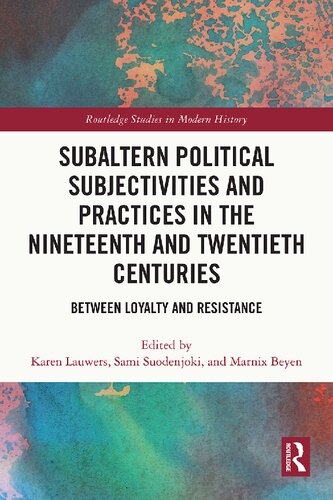 Subaltern Political Subjectivities And Practices In The Nineteenth And Twentieth Centuries Between Loyalty And Resistance Karen Lauwers
