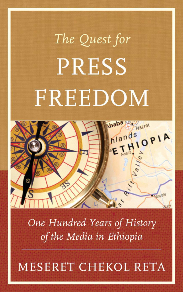The Quest For Press Freedom One Hundred Years Of History Of The Media In Ethiopia Meseret Chekol Reta