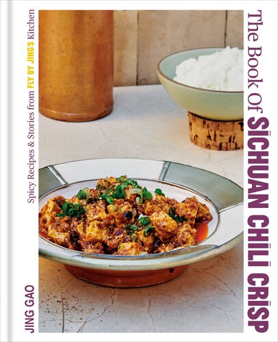 The Book Of Sichuan Chili Crisp Spicy Recipes And Stories From Fly By Jings Kitchen A Cookbook Jing Gao