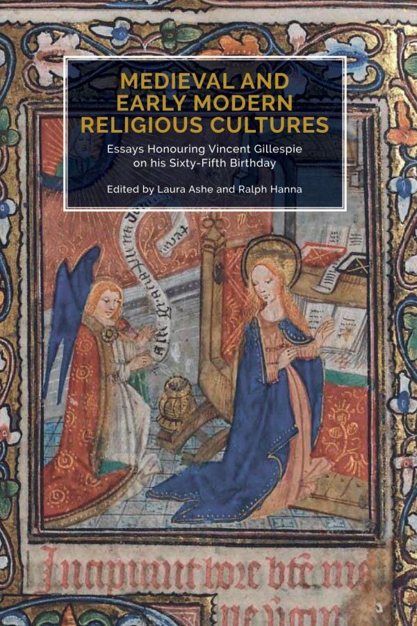 Medieval And Early Modern Religious Cultures Essays Honouring Vincent Gillespie On His Sixtyfifth Birthday Laura Ashe Editor