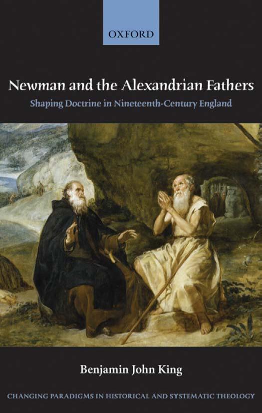 Newman And The Alexandrian Fathers Shaping Doctrine In Nineteenthcentury England Changing Paradigms In Historical And Systematic Theology 1st Edition Benjamin J King