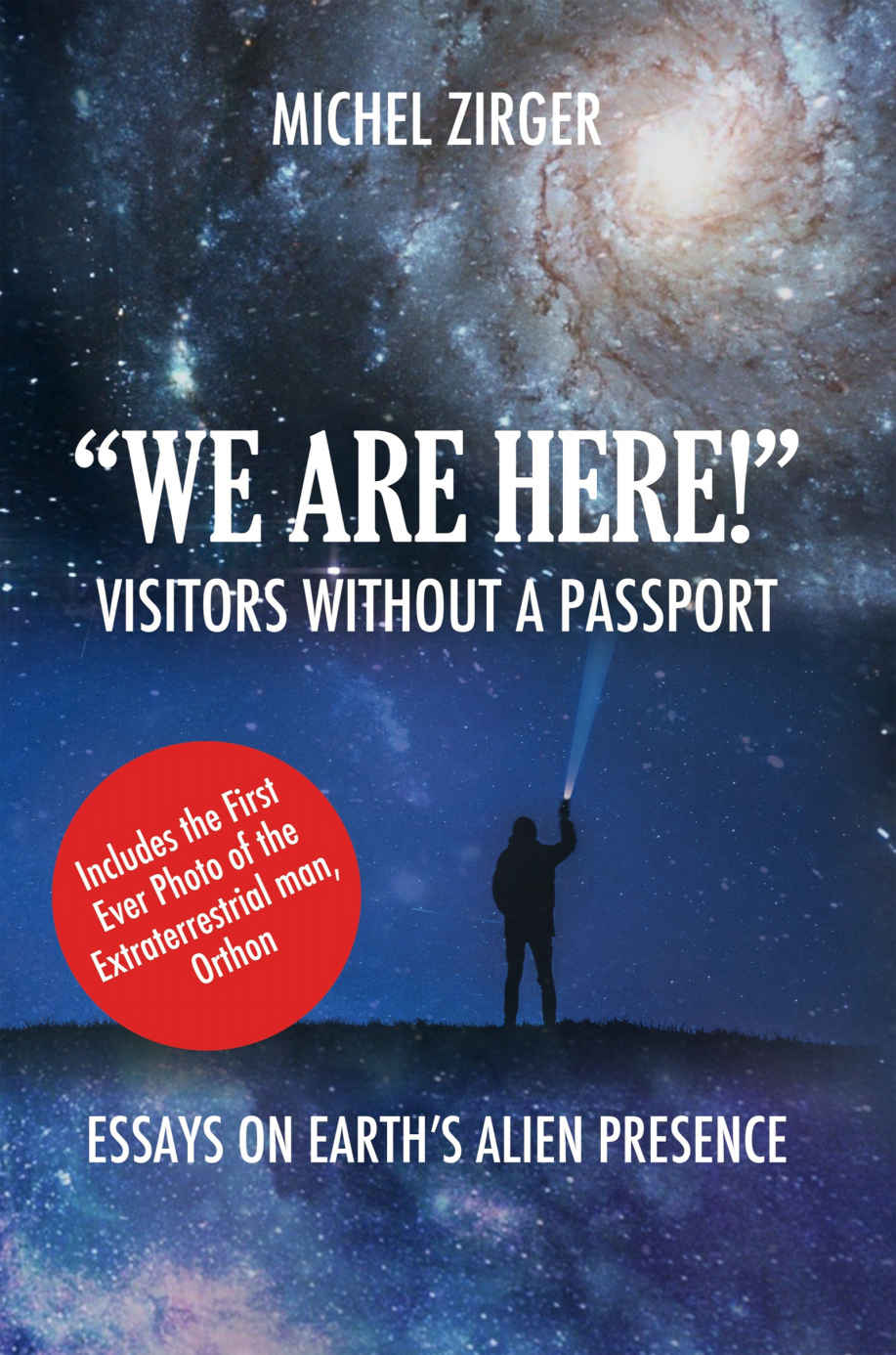 We Are Here Visitors Without A Passport Essays On Earths Alien Presence Michel Zirger
