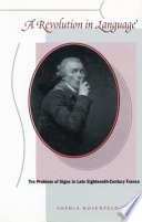 A Revolution In Language The Problem Of Signs In Late Eighteencentury France Sophia A Rosenfeld