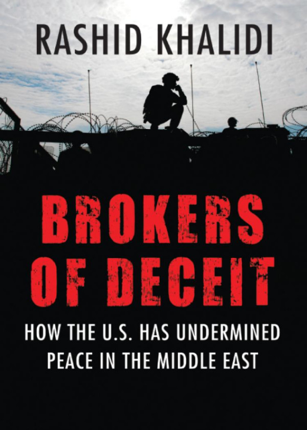 Brokers Of Deceit How The Us Has Undermined Peace In The Middle East Rashid Khalidi