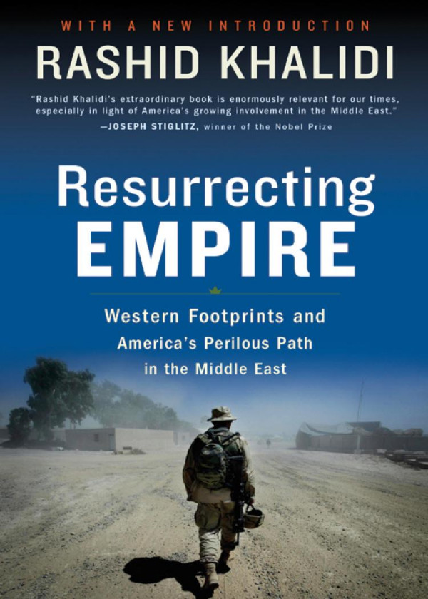 Resurrecting Empire Western Footprints And Americas Perilous Path In The Middle East Reprint Rashid Khalidi
