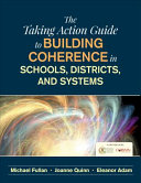 The Taking Action Guide To Building Coherence In Schools Districts And Systems Michael Fullan