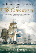 The Enduring Journey Of The Uss Chesapeake Chris Dickon
