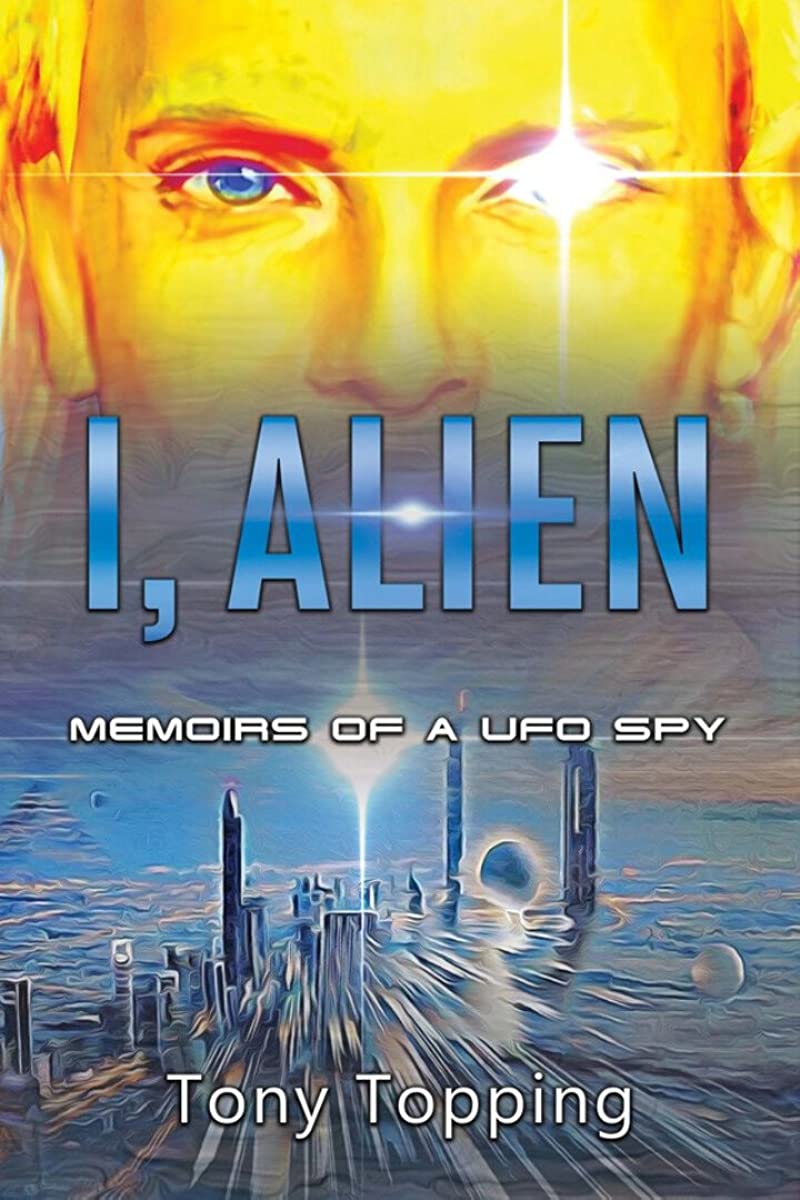 I Alien Memoirs Of A Ufo Spy Tony Topping