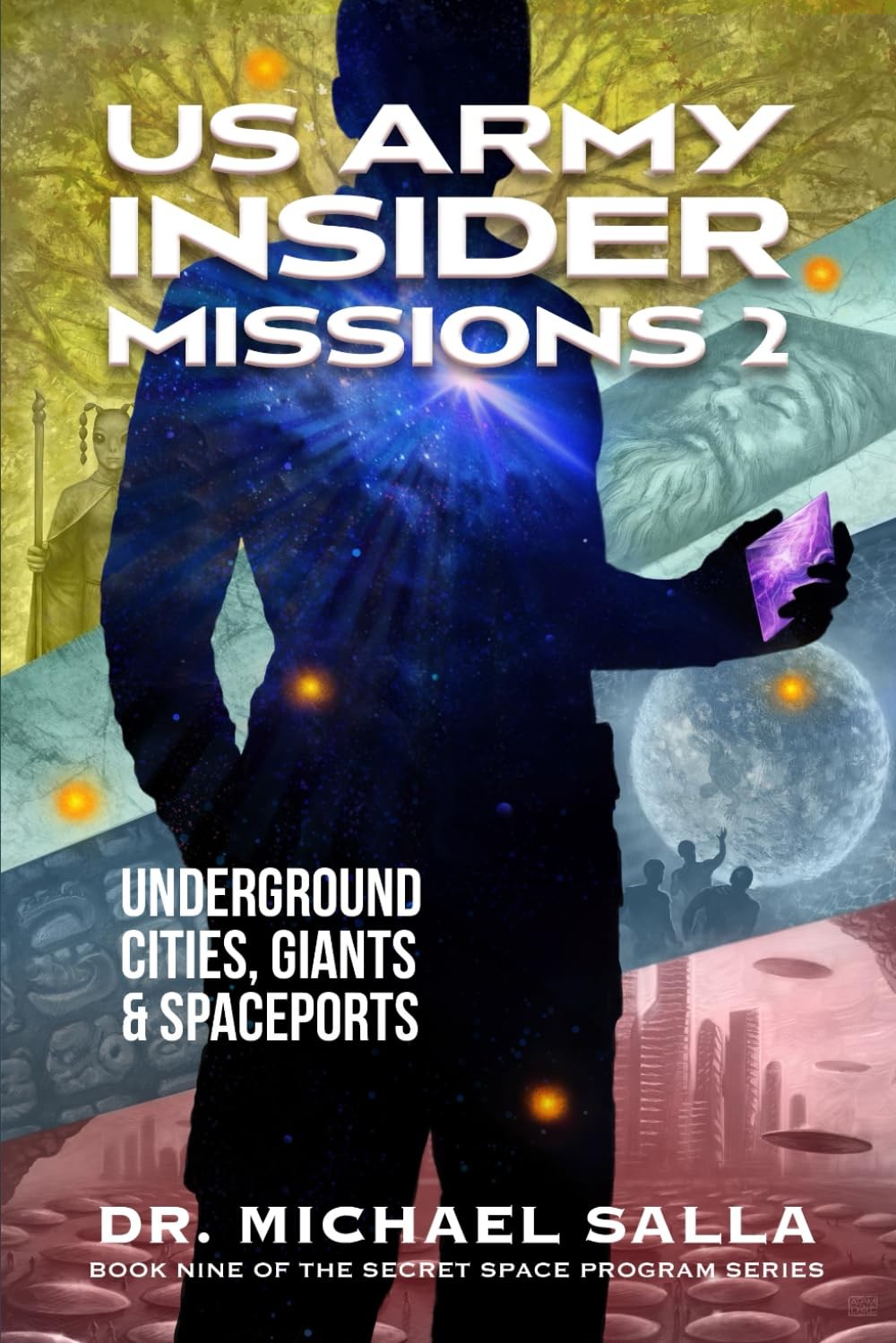Us Army Insider Missions 2 Underground Cities Giants Spaceports Secret Space Programs Book 9 Michael Salla