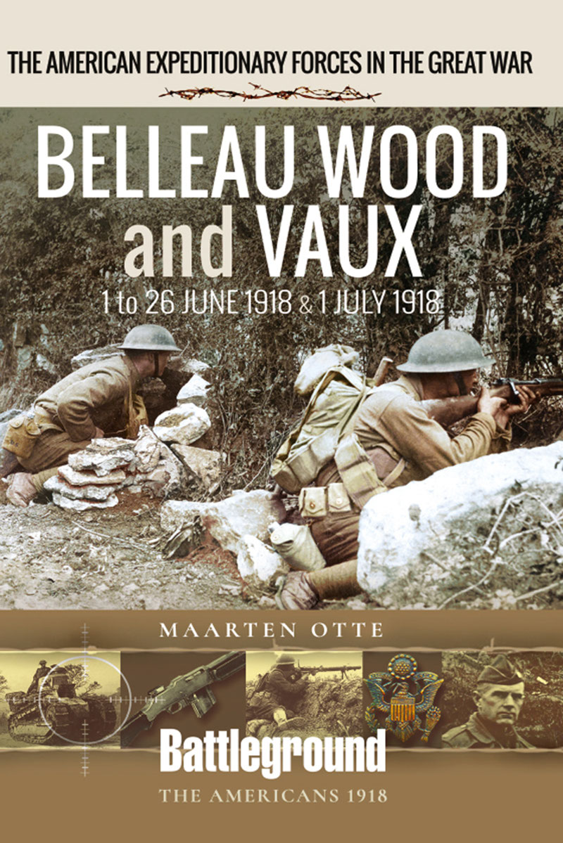 Belleau Wood And Vaux 1 To 26 June And 1 July 1918 Otte Maarten