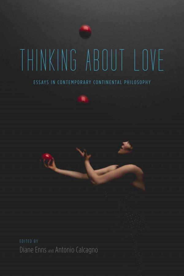Thinking About Love Essays In Contemporary Continental Philosophy Diane Enns Editor