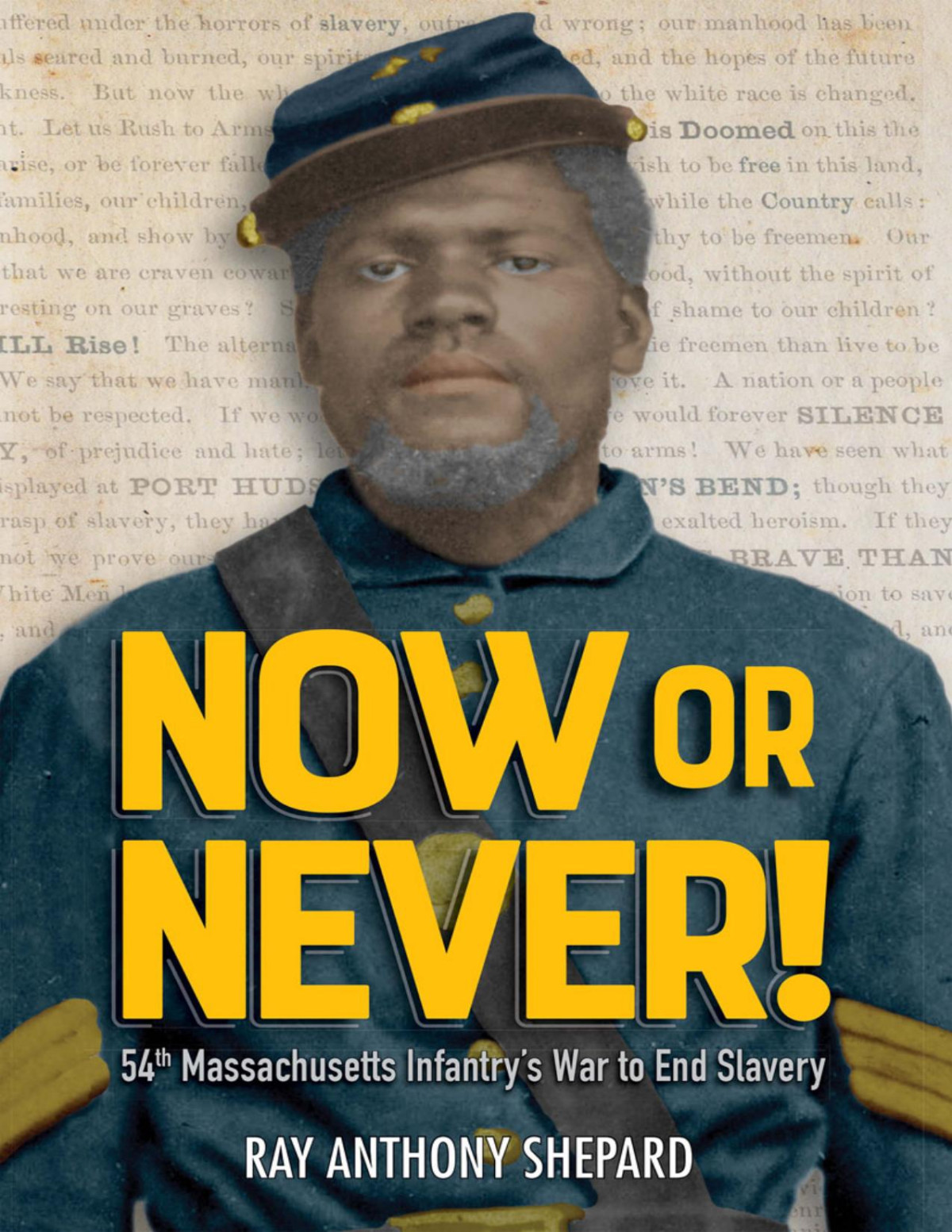 Now Or Never 54th Massachusetts Infantrys War To End Slavery Ray Anthony Shepard