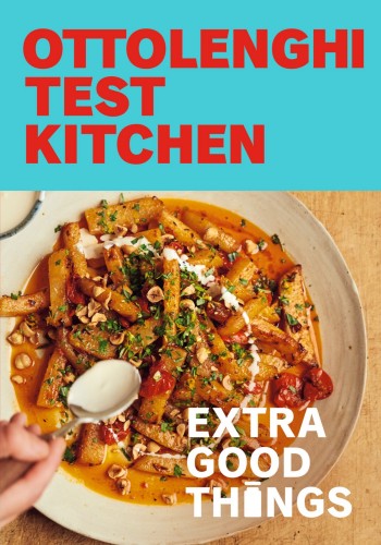 Ottolenghi Test Kitchen Extra Good Things Bold Vegetableforward Recipes Plus Homemade Sauces Condiments And More To Build A Flavorpacked Pantry Yotam Ottolenghi