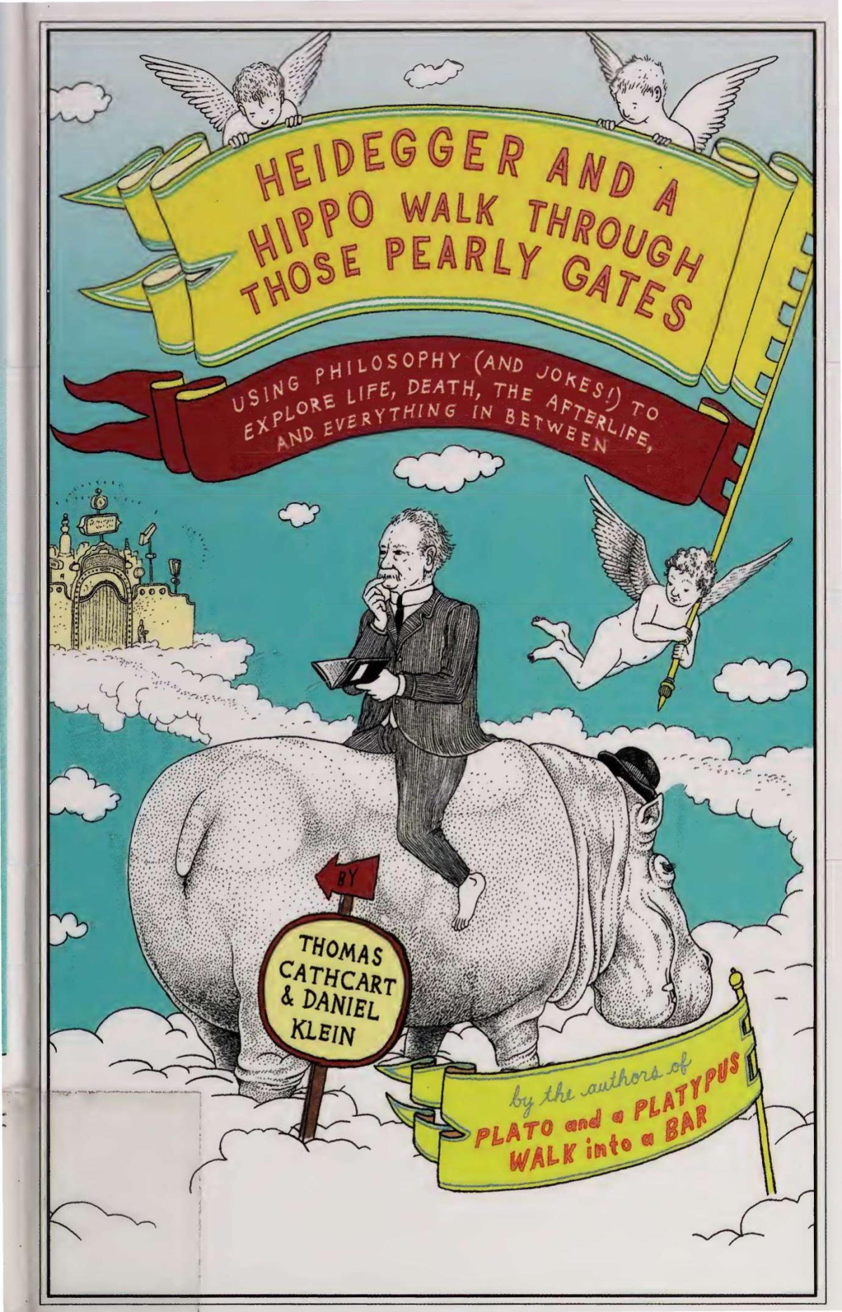 Heidegger And Hippo Walk Through Those Pearly Gates Using Philosophy And Jokes To Explore Life Death Afterlife And Everything In Between Thomas Cathcart