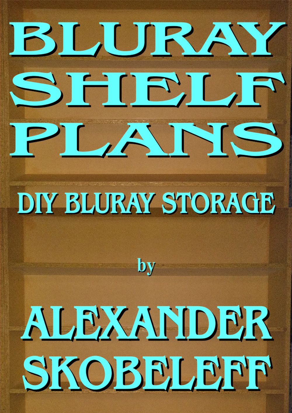 Blueray Shelf Plans Diy Blueray Storage Edition 2 Version 2 Alexander Skobeleff
