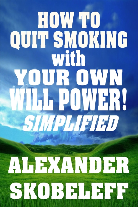 How To Quit Smoking With Your Own Will Power Alexander Skobeleff