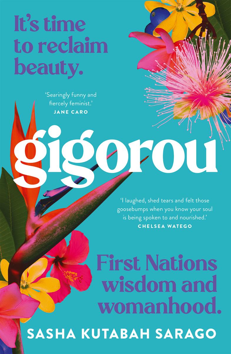 Gigorou Its Time To Reclaim Beauty First Nations Wisdom And Womanhood Sasha Kutabah Sarago