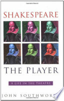 Shakespeare The Player A Life In The Theatre 1st Edition John Southworth