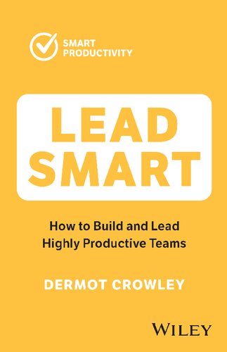 Lead Smart How To Build And Lead Highly Productive Teams 1st Edition Dermot Crowley