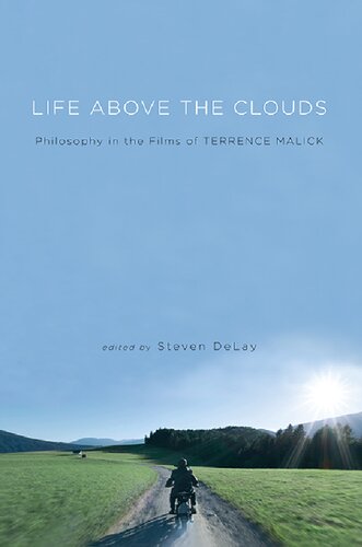 Life Above The Clouds Philosophy In The Films Of Terrence Malick Steven Delay Editor
