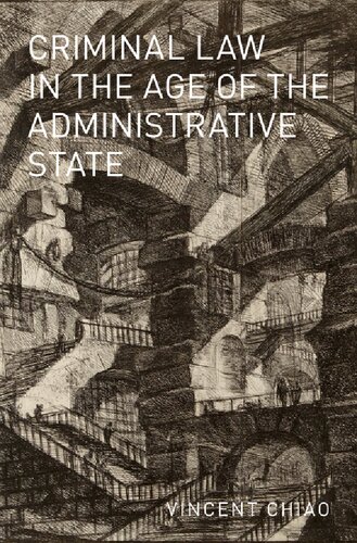 Criminal Law In The Age Of The Administrative State Studies In Penal Theory And Philosophy Vincent Chiao