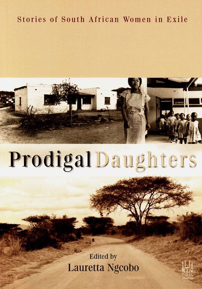 Prodigal Daughters Stories Of South African Women In Exile Lauretta G Ngcobo